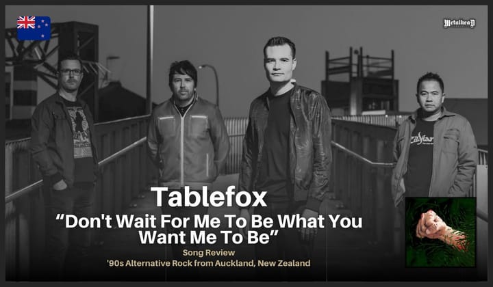 Tablefox - Don't Wait For Me To Be What You Want Me To Be - Song Review - '90s Alternative Rock from Auckland, New Zealand