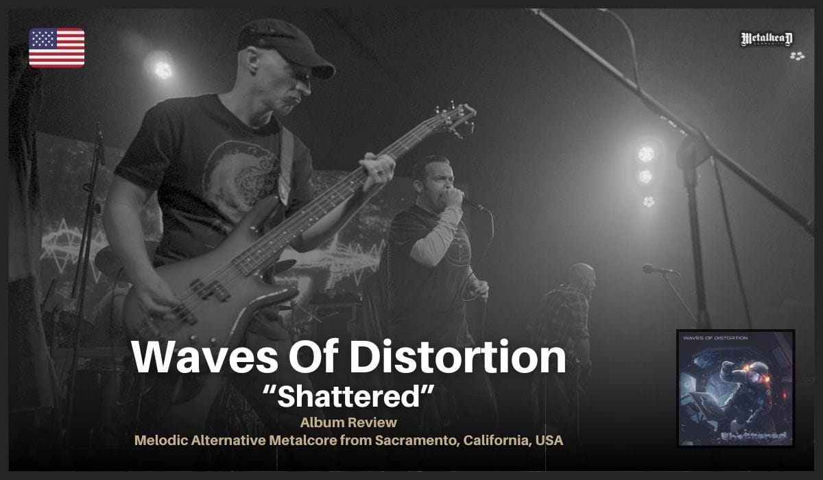 Waves Of Distortion - Shattered - Album Review - Melodic Alternative Metalcore from Sacramento, California, USA