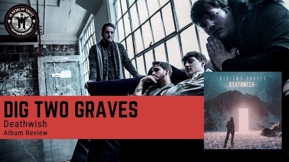 Dig Two Graves - Deathwish - Album Review - Modern Electronic Metalcore from New Jersey, USA