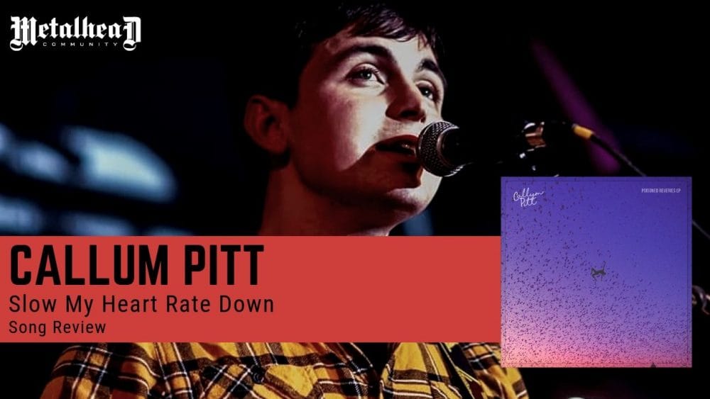 Callum Pitt - Slow My Heart Rate Down - Song Review - Indie Alternative Rock from Newcastle, England