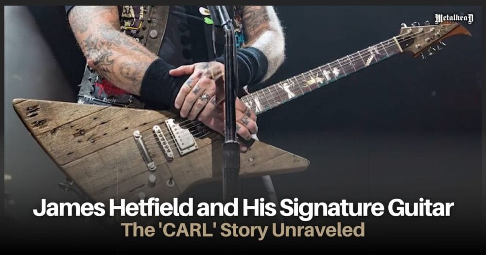 James Hetfield and His Signature Guitar - The 'CARL' Story Unraveled