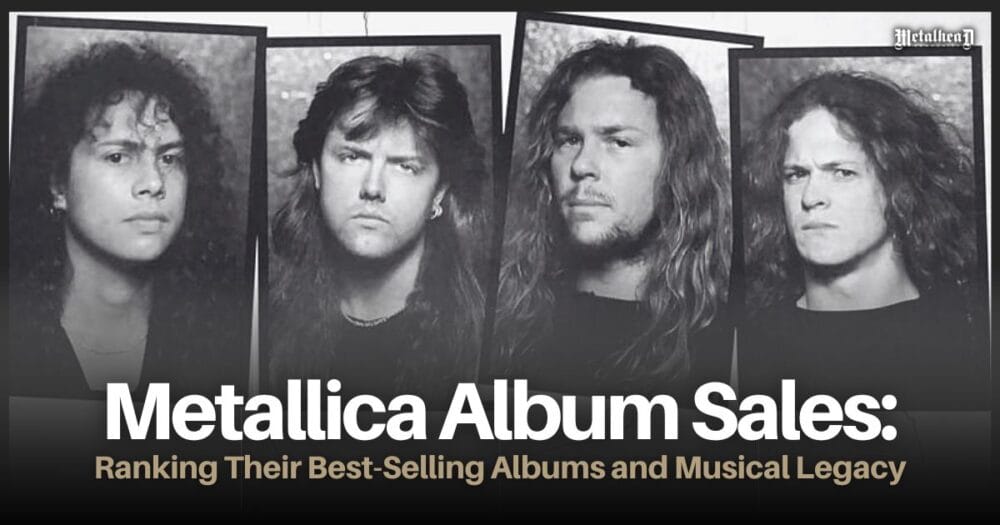 Metallica Album Sales - Ranking Their Best-Selling Albums and Musical Legacy