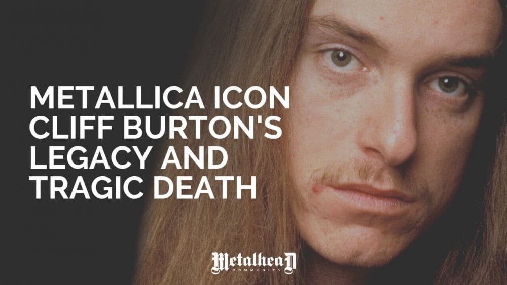 Metallica Icon Cliff Burton, His Legacy and Tragic Death
