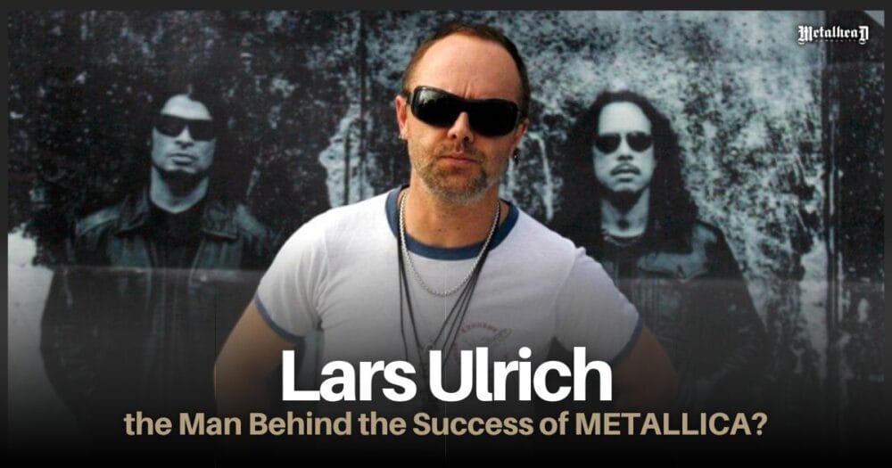 Lars Ulrich - the Man Behind the Success of METALLICA?