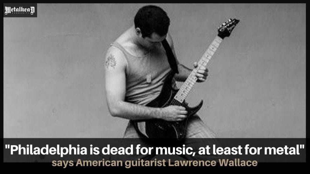 Philadelphia Is Dead for Music, at Least for Metal, Says American Guitarist Lawrence Wallace