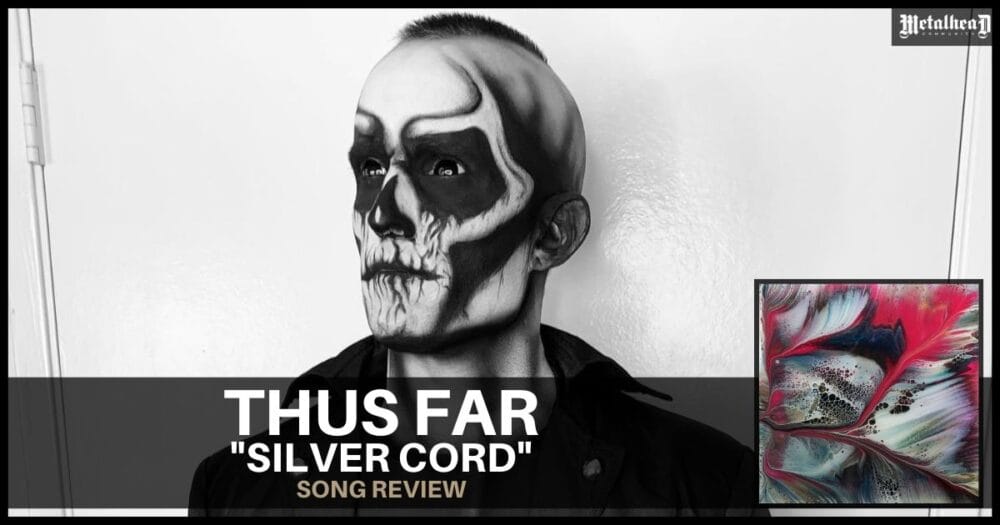 Thus Far - Silver Cord - Song Review - Progressive Metal from Los Angeles, California, USA