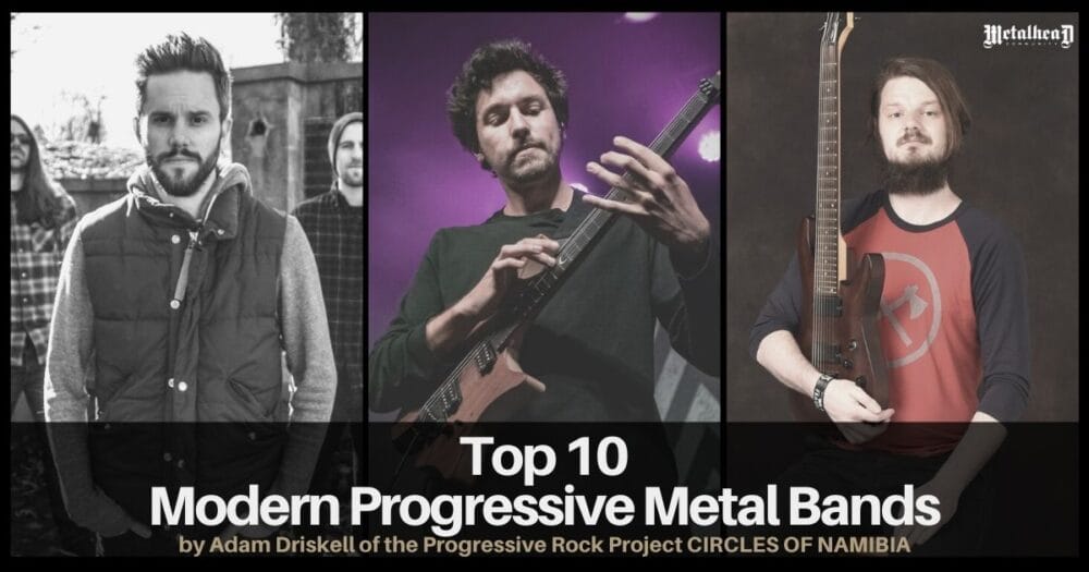 Top 10 Modern Progressive Metal Bands by Adam Driskell of CIRCLES OF NAMIBIA