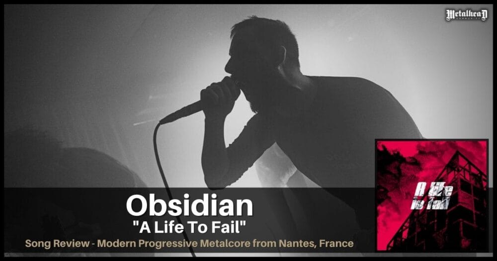 Obsidian - A Life To Fail - Song Review - Modern Ambient Progressive Metalcore from Nantes, France