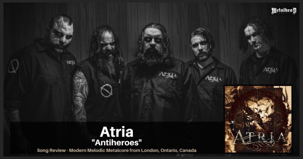 Atria - Antiheroes - Song Review - Modern Melodic Metalcore from London, Ontario, Canada