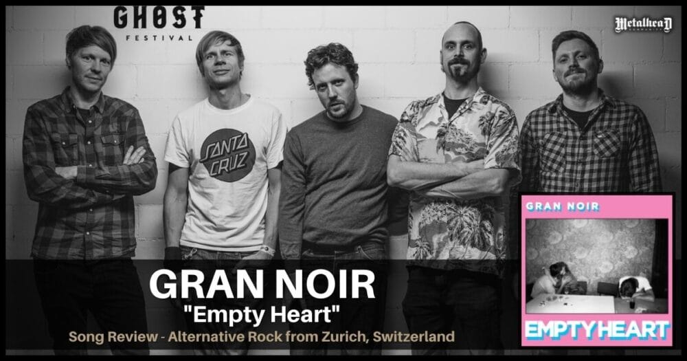 Gran Noir - Empty Heart - Song Review - Alternative Rock from Zurich, Switzerland