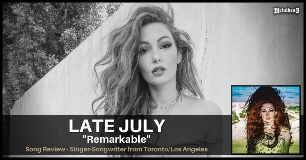 Late July - Remarkable - Song Review - Singer-Songwriter from Toronto / Los Angeles