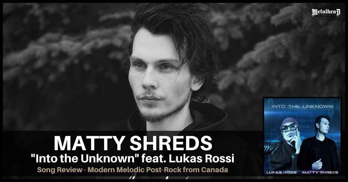 Matty Shreds feat. Lukas Rossi - Into the Unknown - Song Review - Modern Melodic Post-Rock from Ottawa, Ontario, Canada