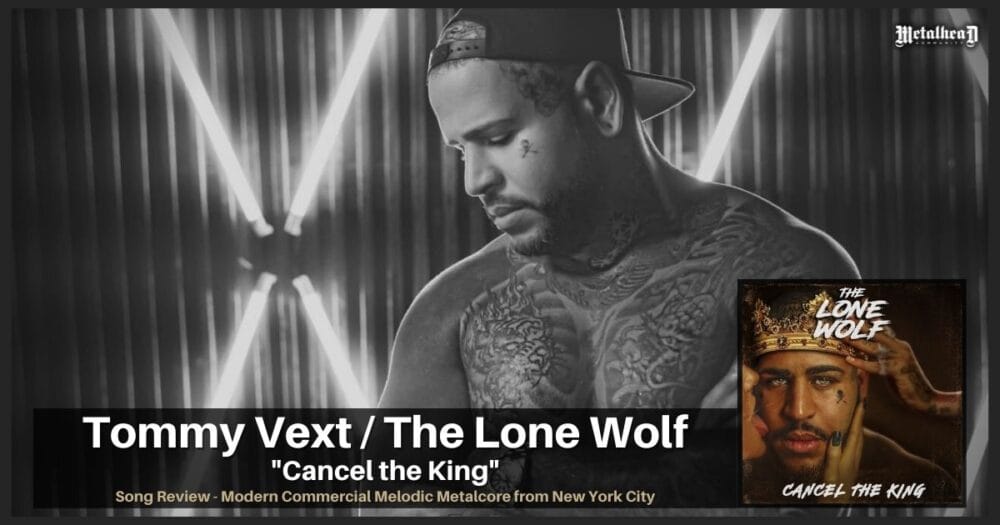 Tommy Vext / The Lone Wolf - Cancel the King - Song Review - Modern Commercial Melodic Metalcore from New York City, USA