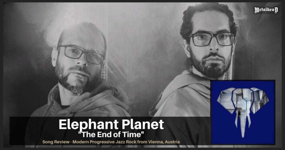 Elephant Planet - The End of Time - Song Review - Modern Progressive Jazz Rock from Vienna, Austria