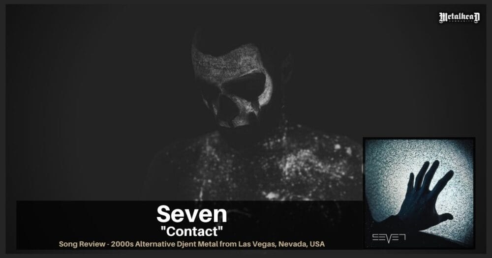 Seven - Contact - Song Review - 2000s Alternative Djent Metal from Las Vegas, Nevada, USA