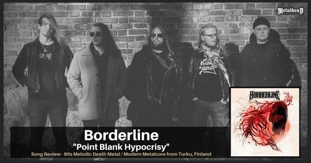 Borderline - Point Blank Hypocrisy - Song Review - 90s Melodic Death Metal / Modern Metalcore from Turku, Finland