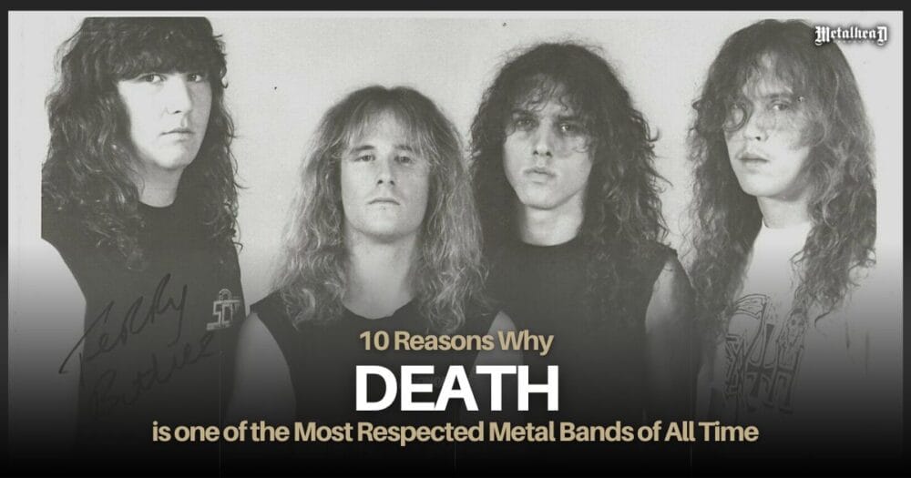 10 Reasons Why Death is one of the Most Respected Metal Bands of All Time