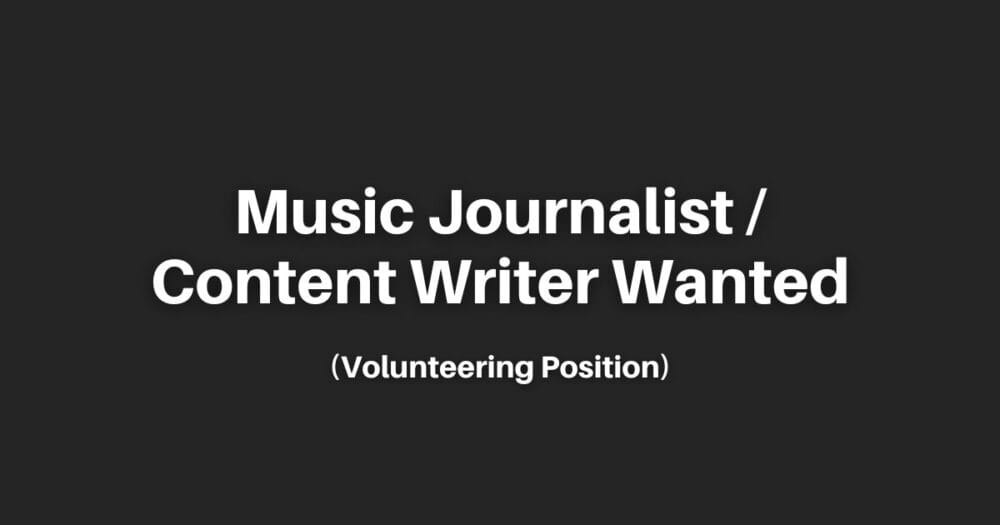 Music Journalist / Content Writer Wanted (Volunteering Position)