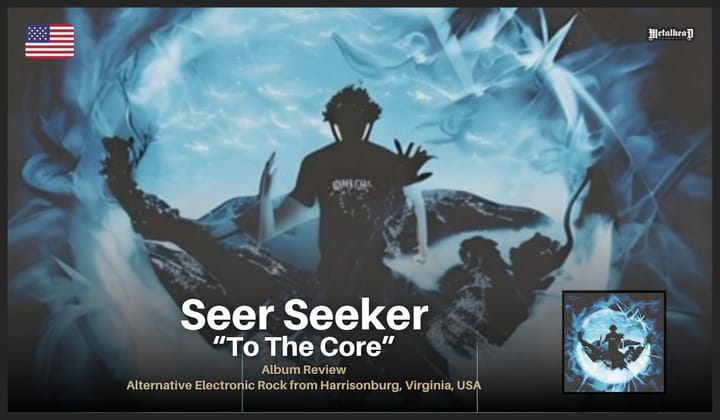 Seer Seeker - To The Core - Album Review - Alternative Electronic Rock from Harrisonburg, Virginia, USA