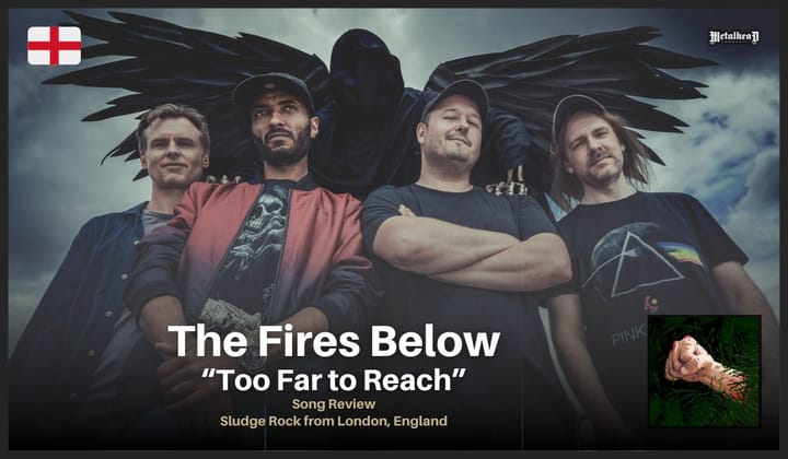 The Fires Below - Too Far to Reach - Song Review - Sludge Rock from London, England