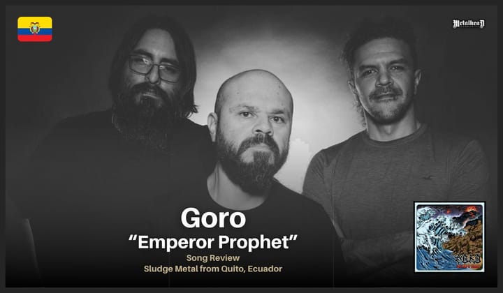 Goro - Emperor Prophet - Song Review - Sludge Metal from Quito, Ecuador