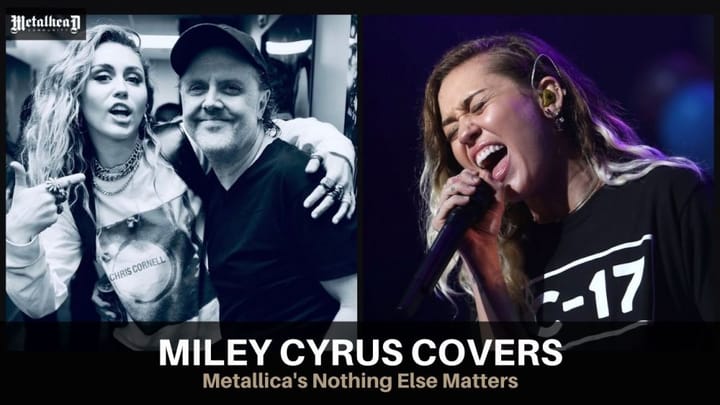 Miley Cyrus covered Metallica Nothing Else Matters