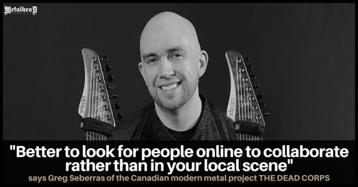Greg Seberras of The Dead Corps, Embracing Online Collaboration Over Local Scenes