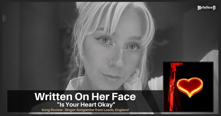 Written On Her Face - Is Your Heart Okay - Song Review - Singer-Songwriter from Leeds, England