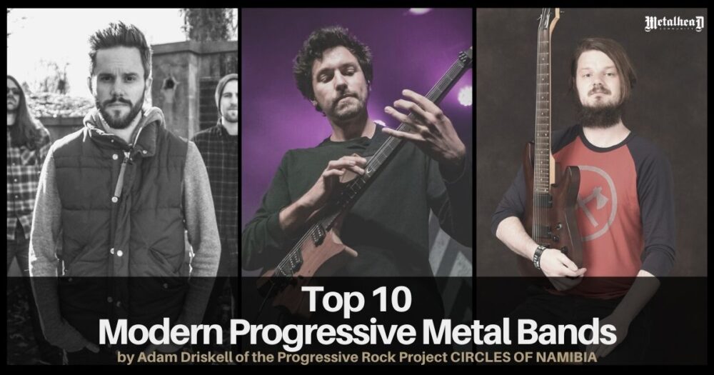 Top 10 Modern Progressive Metal Bands by Adam Driskell of CIRCLES OF
